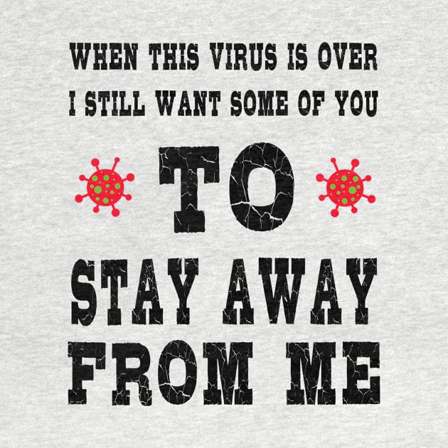 When This Virus is Over .Humor Social Distancing Sarcastic Funny by DESIGNSDREAM